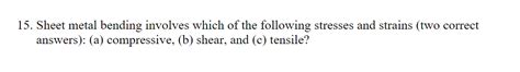 sheet-metal bending involves which of the following stresses and strains|Solved 15. Sheet metal bending involves which of the .